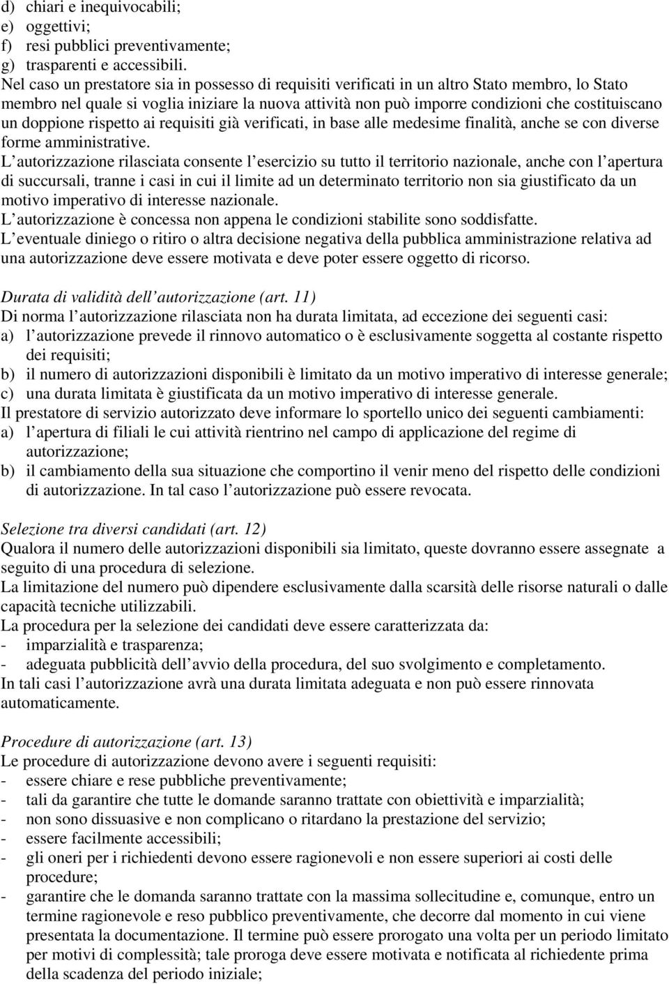 doppione rispetto ai requisiti già verificati, in base alle medesime finalità, anche se con diverse forme amministrative.