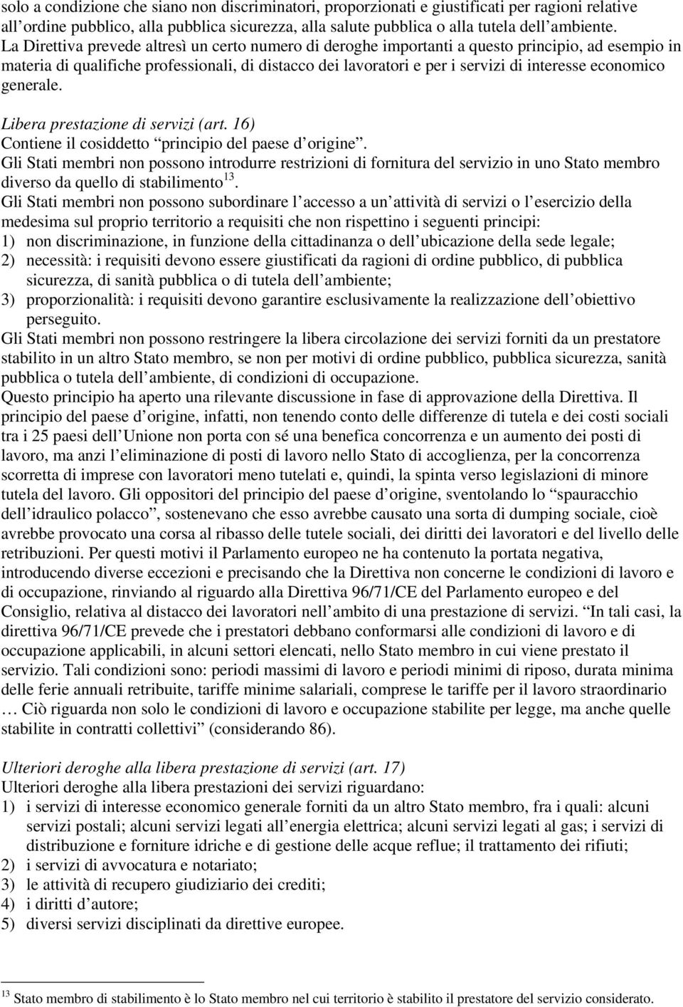 economico generale. Libera prestazione di servizi (art. 16) Contiene il cosiddetto principio del paese d origine.