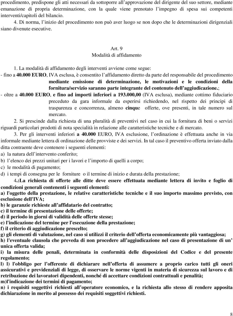 9 Modalità di affidamento 1. La modalità di affidamento degli interventi avviene come segue: - fino a 40.