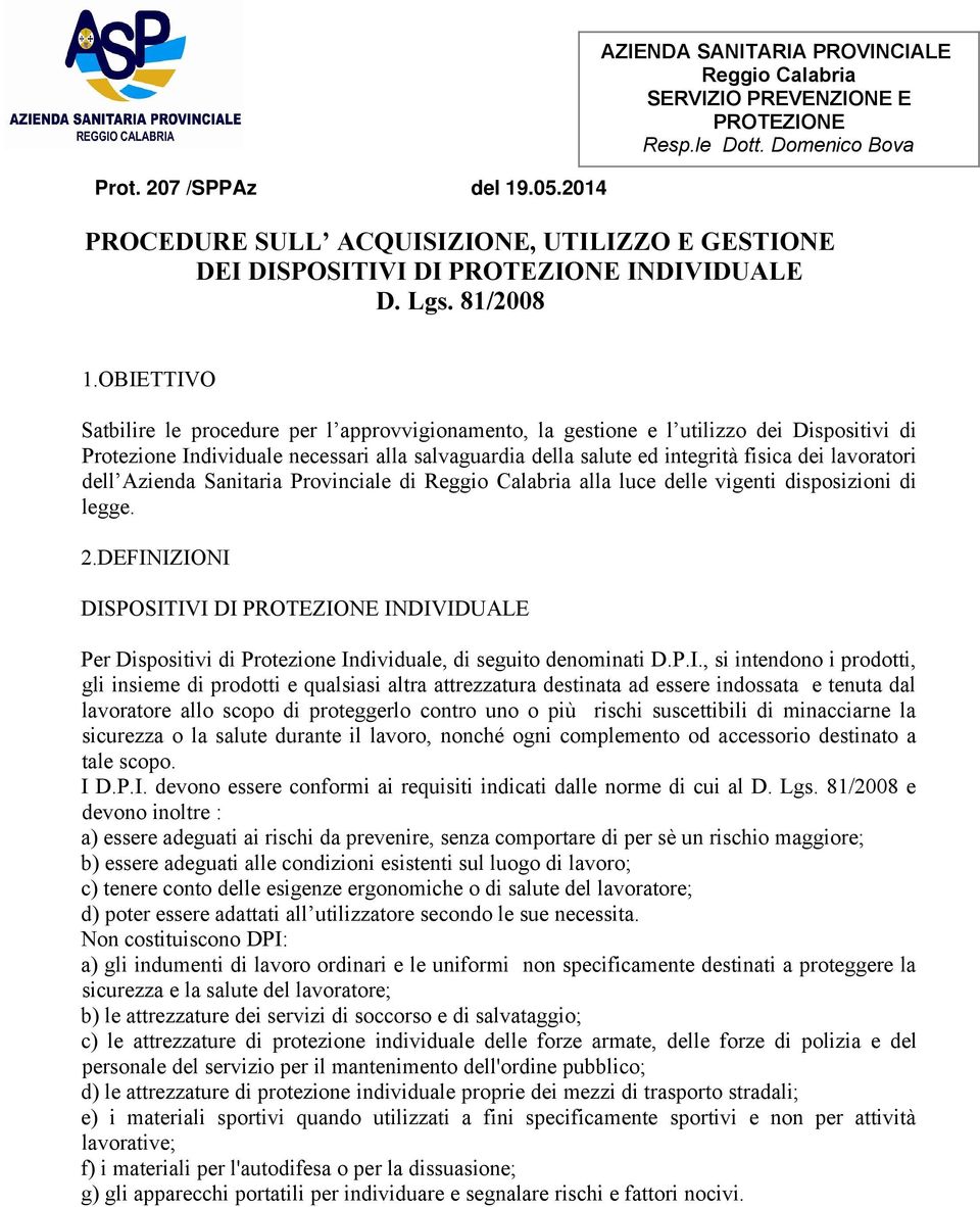 OBIETTIVO Satbilire le procedure per l approvvigionamento, la gestione e l utilizzo dei Dispositivi di Protezione Individuale necessari alla salvaguardia della salute ed integrità fisica dei