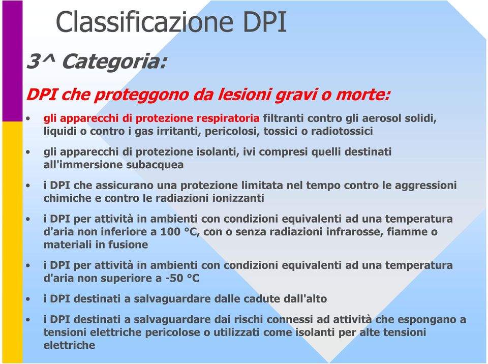 aggressioni chimiche e contro le radiazioni ionizzanti i DPI per attività in ambienti con condizioni equivalenti ad una temperatura d'aria non inferiore a 100 C, con o senza radiazioni infrarosse,