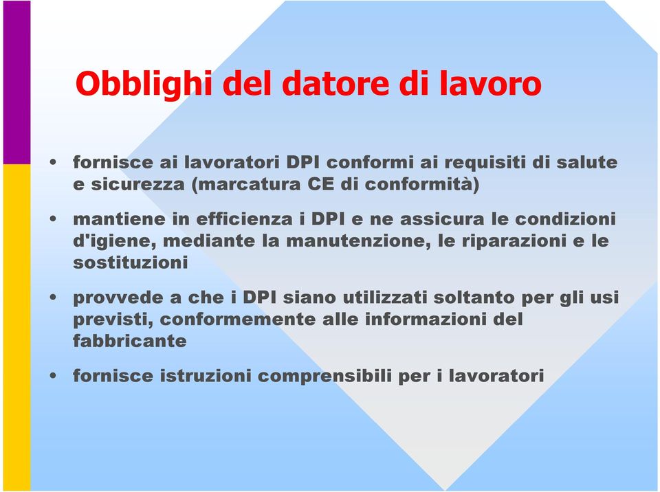 la manutenzione, le riparazioni e le sostituzioni provvede a che i DPI siano utilizzati soltanto per gli