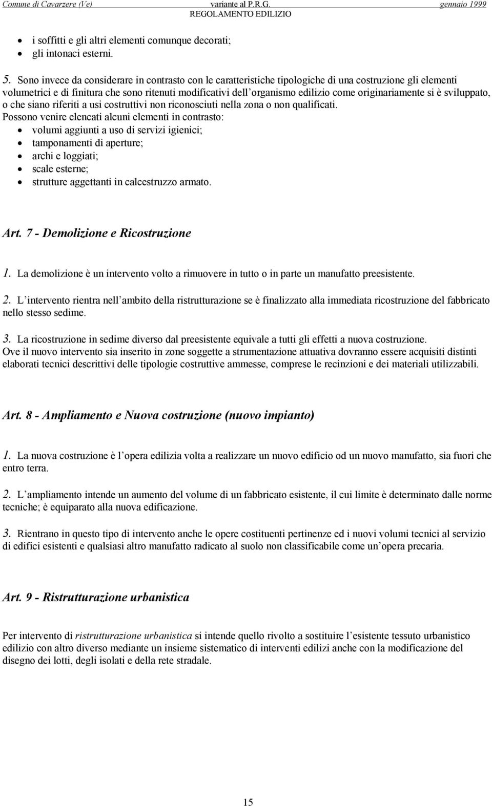 originariamente si è sviluppato, o che siano riferiti a usi costruttivi non riconosciuti nella zona o non qualificati.