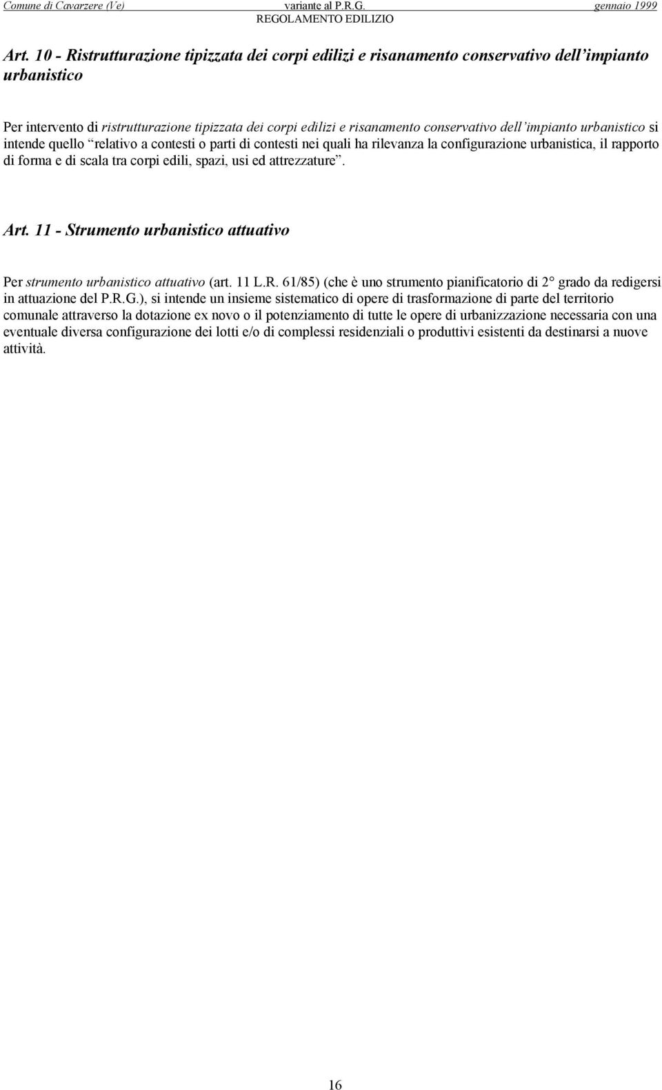 ed attrezzature. Art. 11 - Strumento urbanistico attuativo Per strumento urbanistico attuativo (art. 11 L.R. 61/85) (che è uno strumento pianificatorio di 2 grado da redigersi in attuazione del P.R.G.