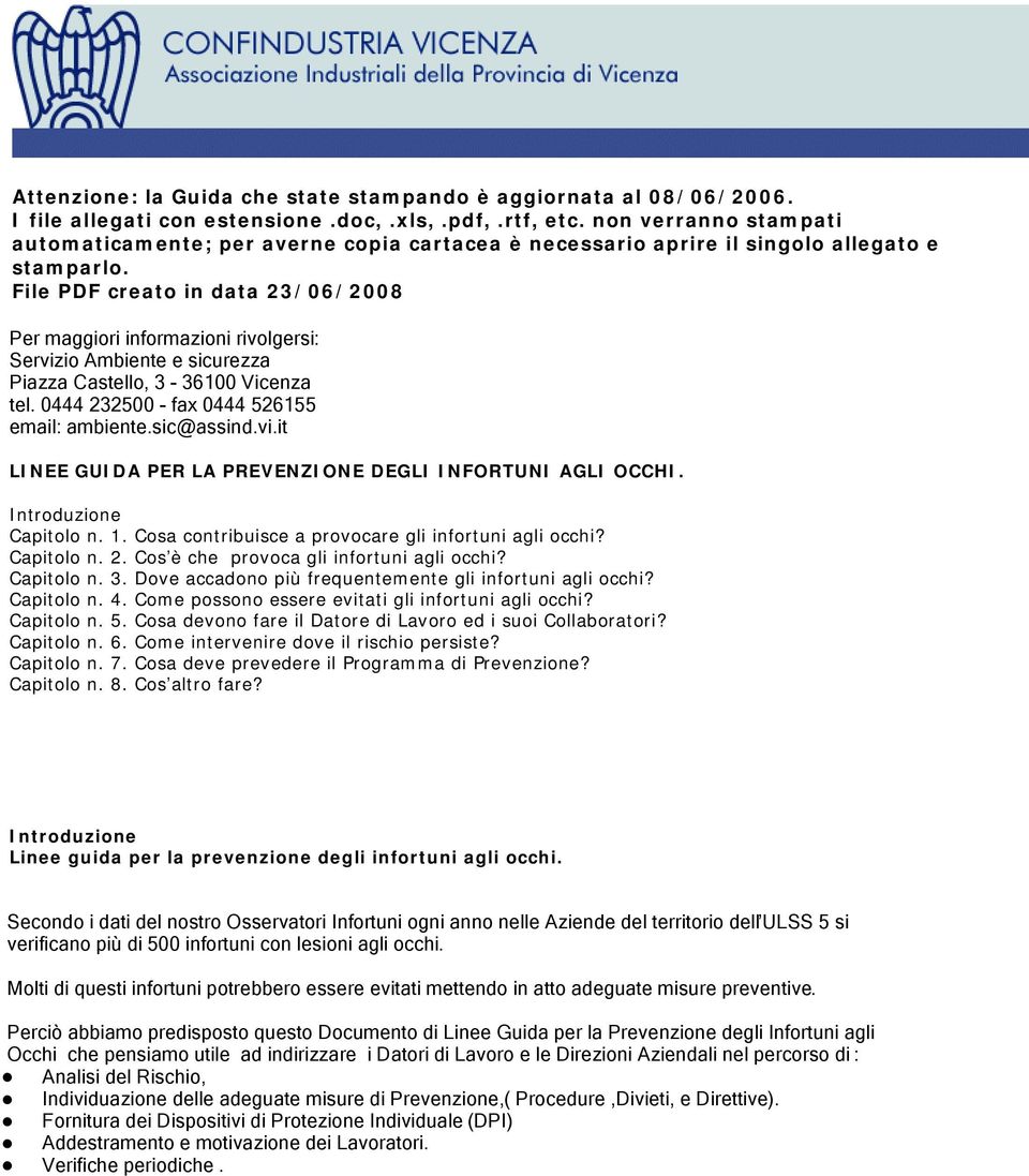 File PDF creato in data 23/06/2008 Per maggiori informazioni rivolgersi: Servizio Ambiente e sicurezza Piazza Castello, 3-36100 Vicenza tel. 0444 232500 - fax 0444 526155 email: ambiente.sic@assind.