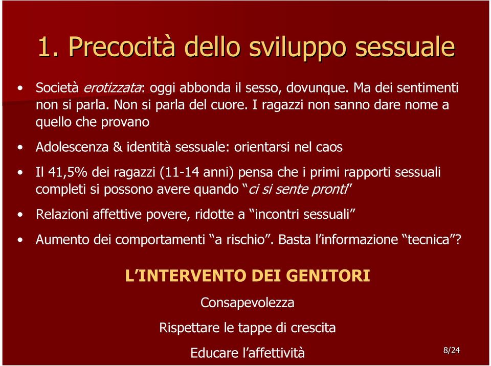 i primi rapporti sessuali completi si possono avere quando ci si sente pronti Relazioni affettive povere, ridotte a incontri sessuali Aumento dei