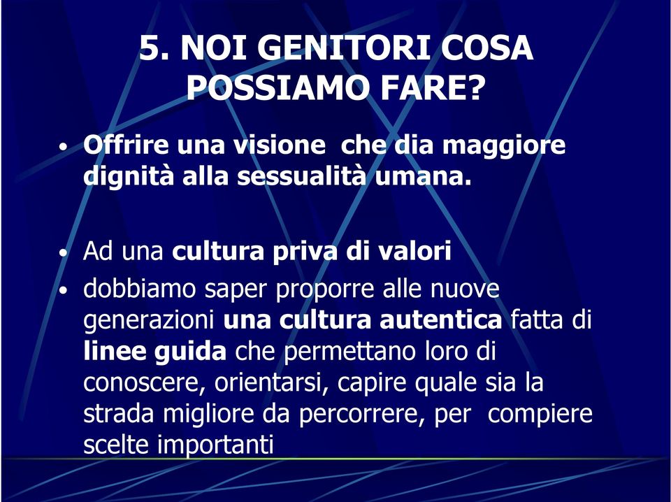 Ad una cultura priva di valori dobbiamo saper proporre alle nuove generazioni una