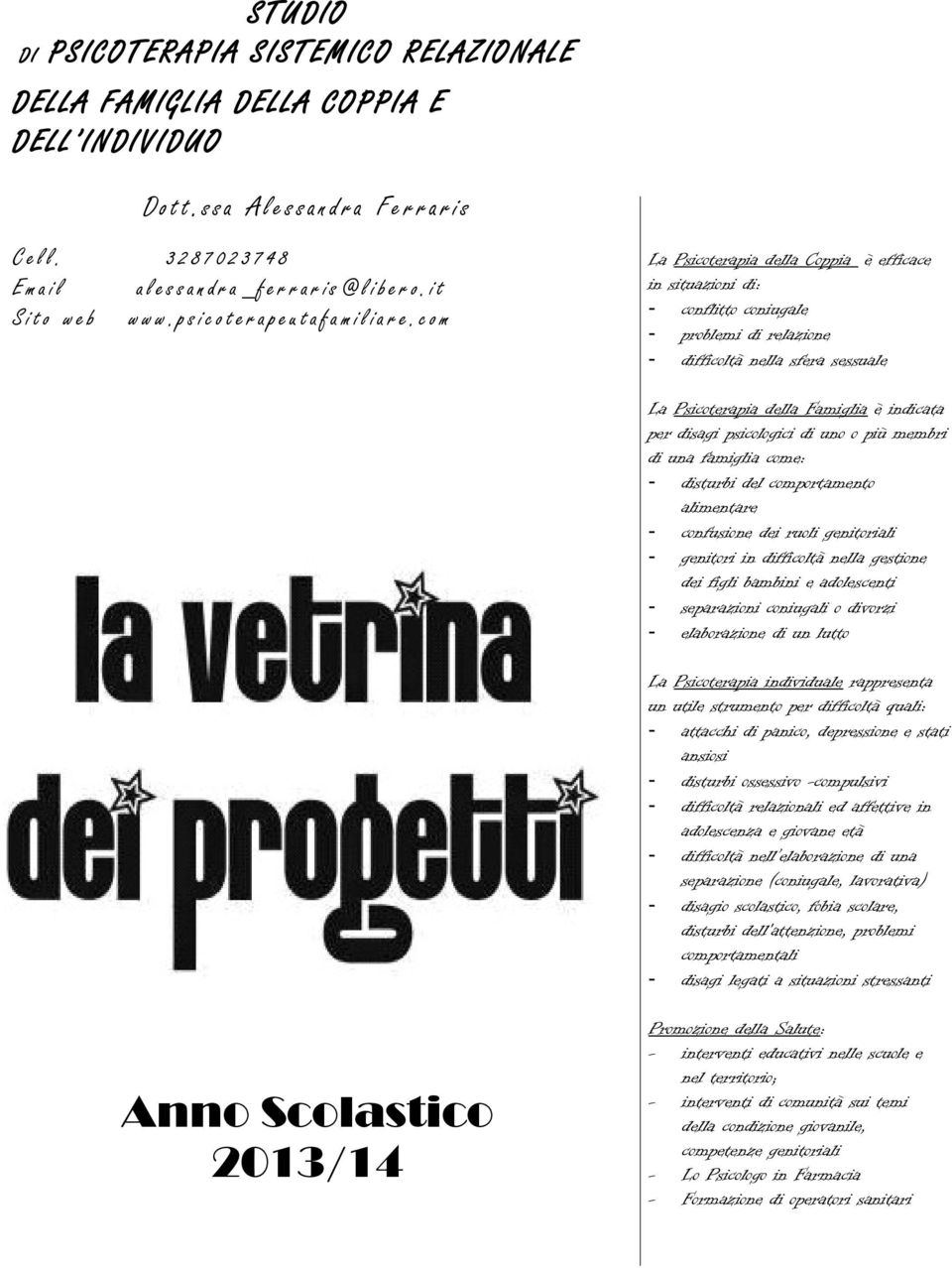 c o m La Psicoterapia della Coppia è efficace in situazioni di: - conflitto coniugale - problemi di relazione - difficoltà nella sfera sessuale La Psicoterapia della Famiglia è indicata per disagi