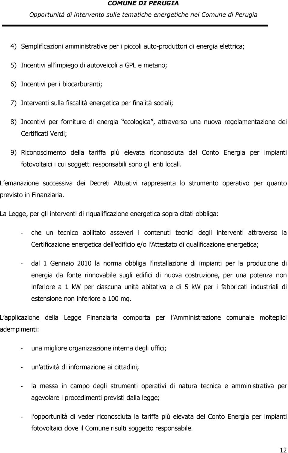 riconosciuta dal Conto Energia per impianti fotovoltaici i cui soggetti responsabili sono gli enti locali.