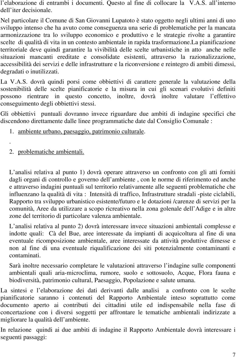 lo sviluppo economico e produttivo e le strategie rivolte a garantire scelte di qualità di vita in un contesto ambientale in rapida trasformazione.