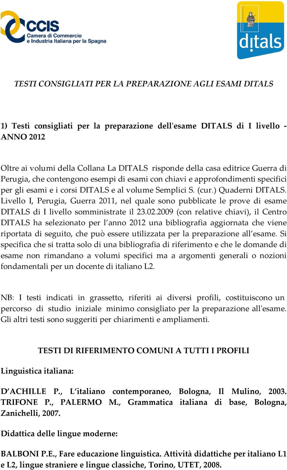 Livello I, Perugia, Guerra 2011, nel quale sono pubblicate le prove di esame DITALS di I livello somministrate il 23.02.