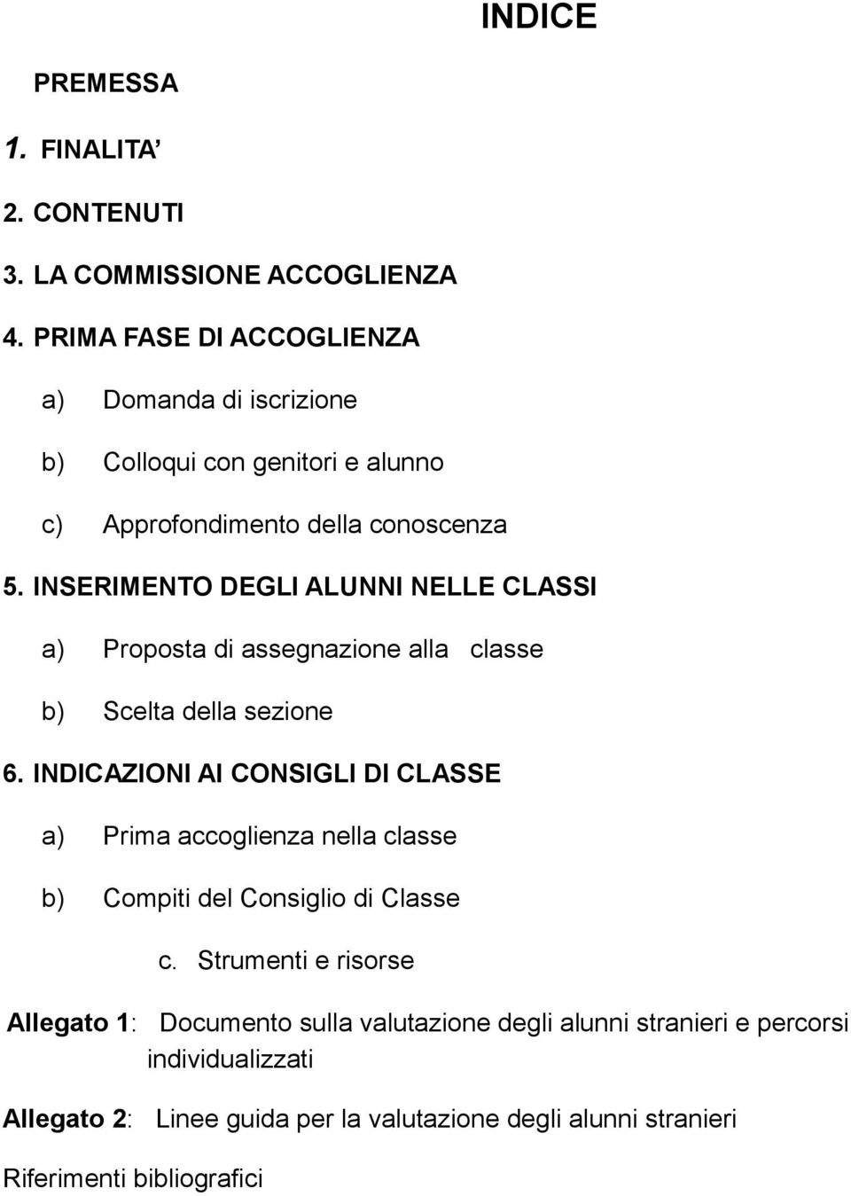 INSERIMENTO DEGLI ALUNNI NELLE CLASSI a) Prpsta di assegnazine alla classe b) Scelta della sezine 6.