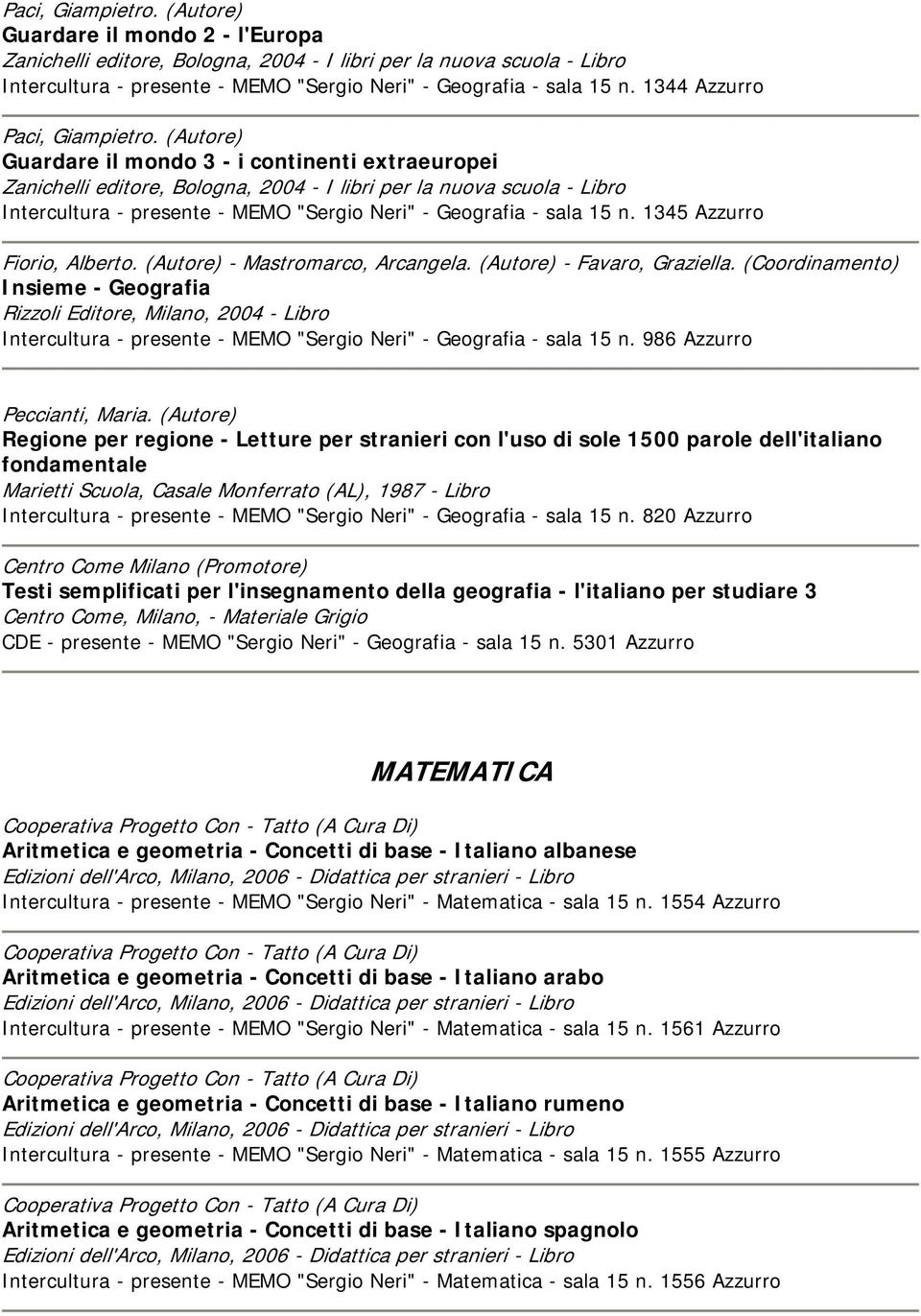 (Autore) Guardare il mondo 3 - i continenti extraeuropei Zanichelli editore, Bologna, 2004 - I libri per la nuova scuola - Libro Intercultura - presente - MEMO "Sergio Neri" - Geografia - sala 15 n.