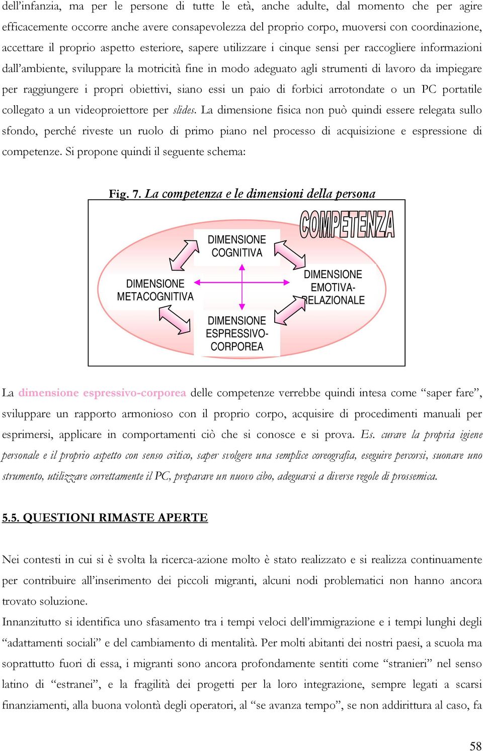 raggiungere i propri obiettivi, siano essi un paio di forbici arrotondate o un PC portatile collegato a un videoproiettore per slides.