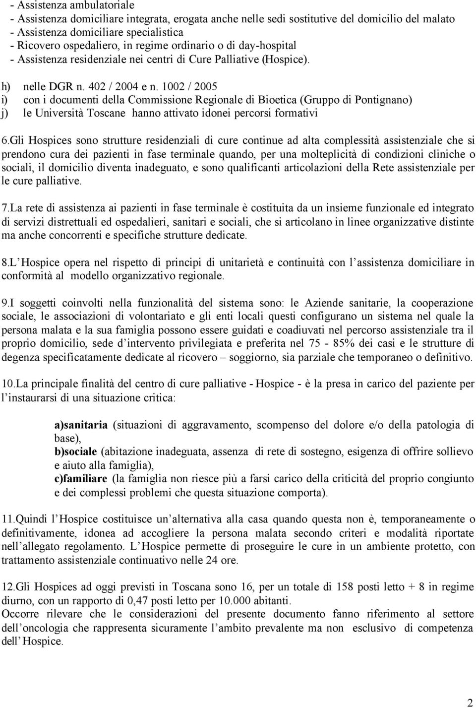 1002 / 2005 i) con i documenti della Commissione Regionale di Bioetica (Gruppo di Pontignano) j) le Università Toscane hanno attivato idonei percorsi formativi 6.