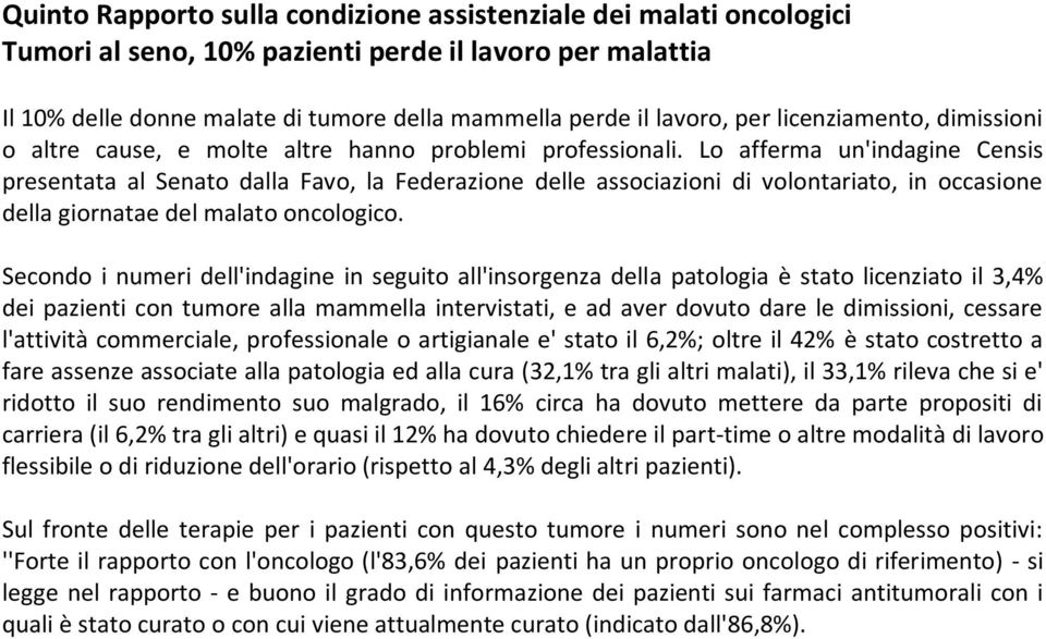 Lo afferma un'indagine Censis presentata al Senato dalla Favo, la Federazione delle associazioni di volontariato, in occasione della giornatae del malato oncologico.