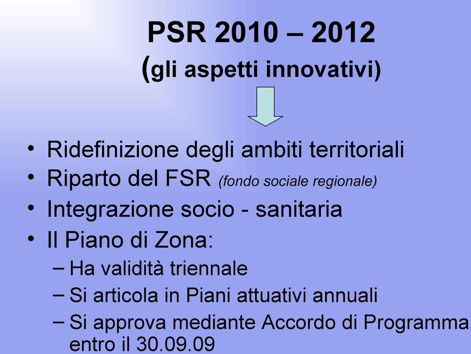 socio - sanitaria Il Piano di Zona: Ha validità triennale Si articola in