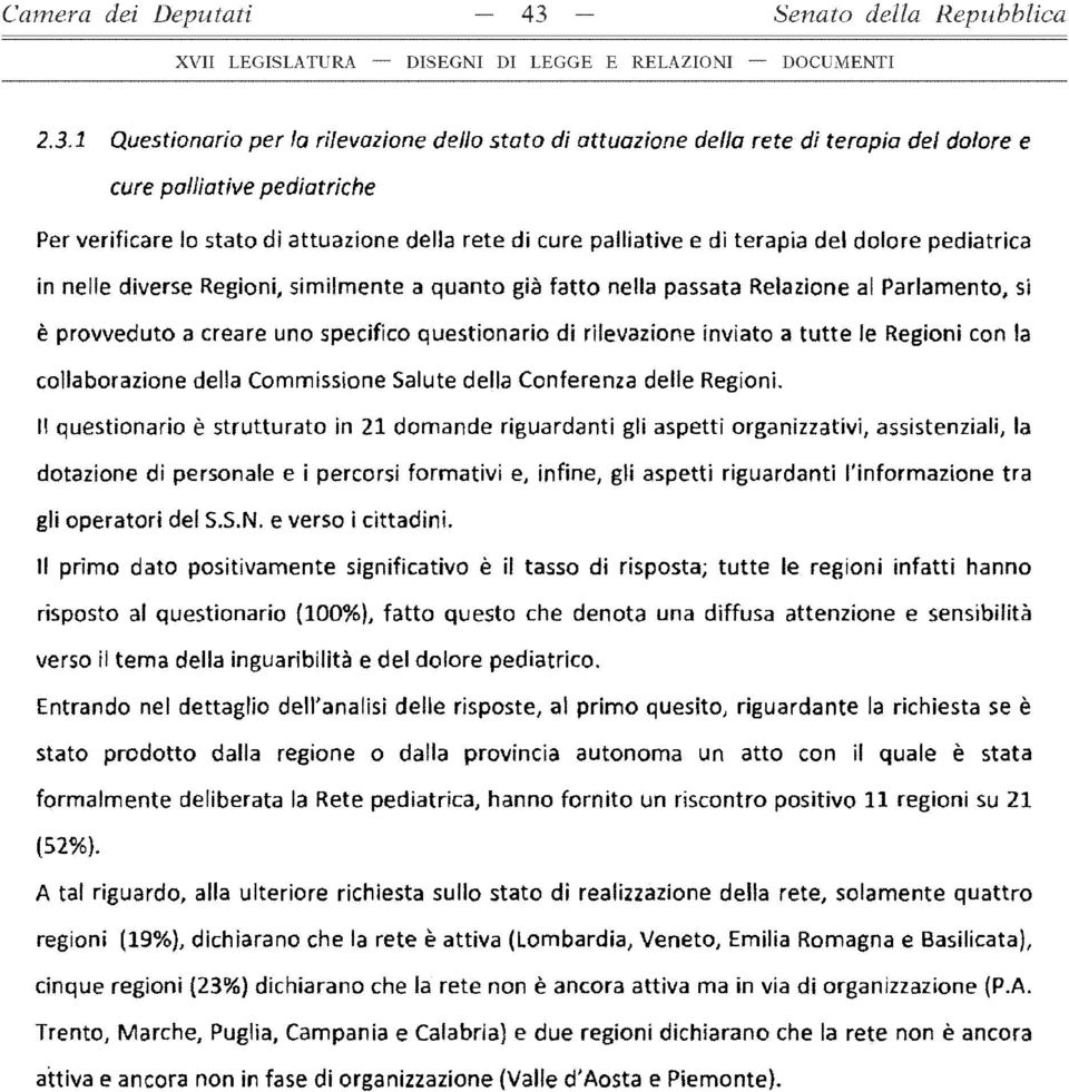 1 Questionario per la rilevazione dello stato di attuazione della rete di terapia del dolore e cure palliative pediatriche Per verificare lo stato di attuazione della rete di cure palliative e di