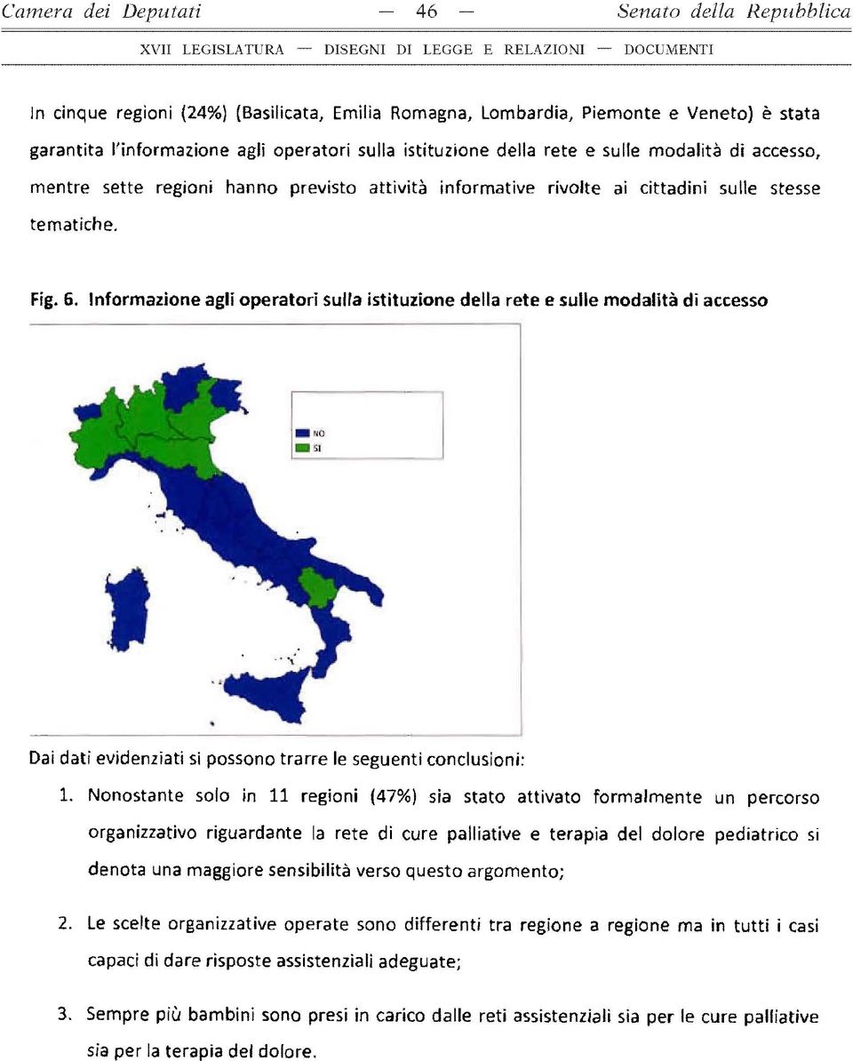 Informazione agli operatori sulla istituzione della rete e sulle modalità di accesso Dai dati evidenziati si possono trarre le seguenti conclusioni: 1.