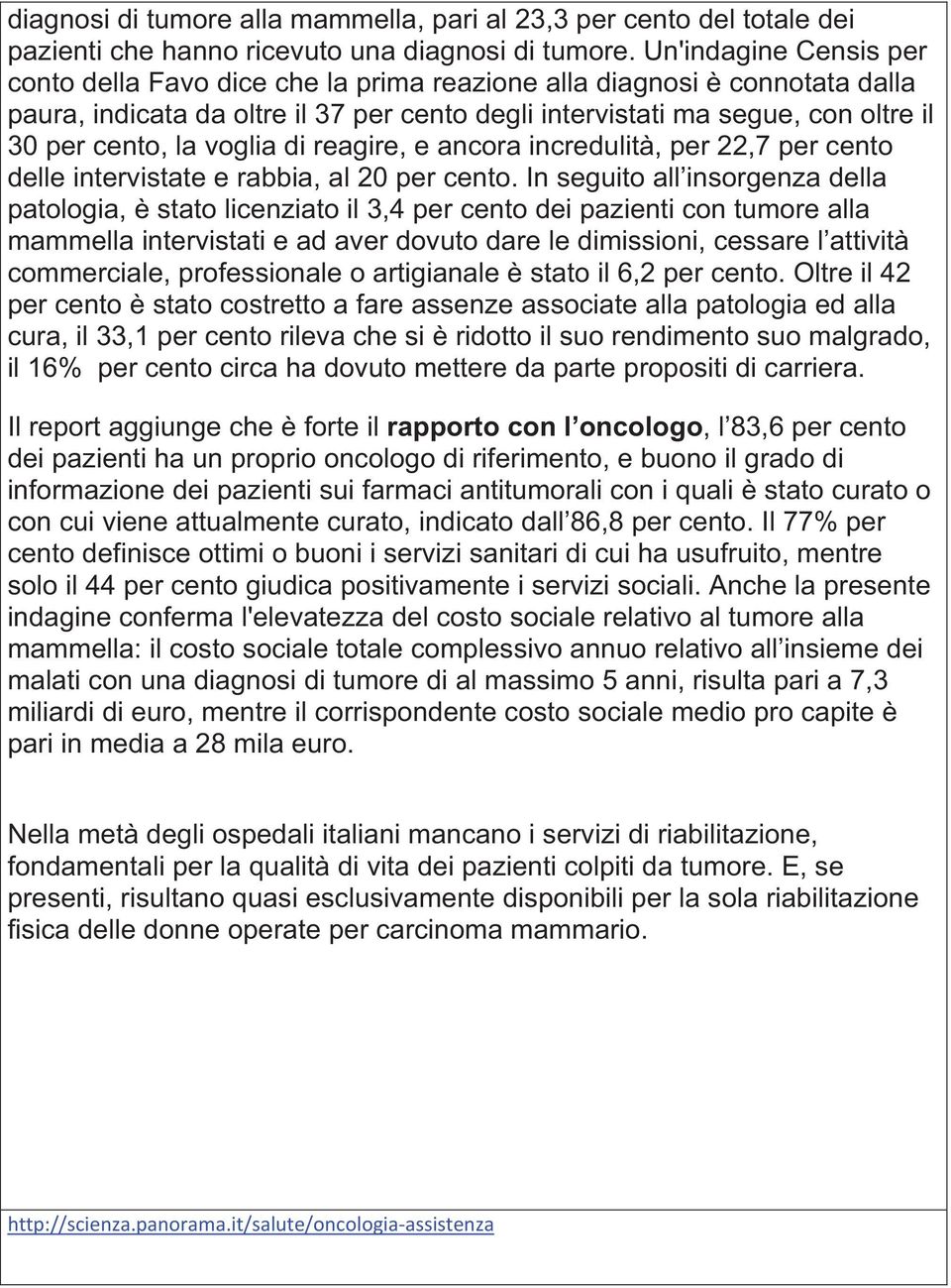 voglia di reagire, e ancora incredulità, per 22,7 per cento delle intervistate e rabbia, al 20 per cento.