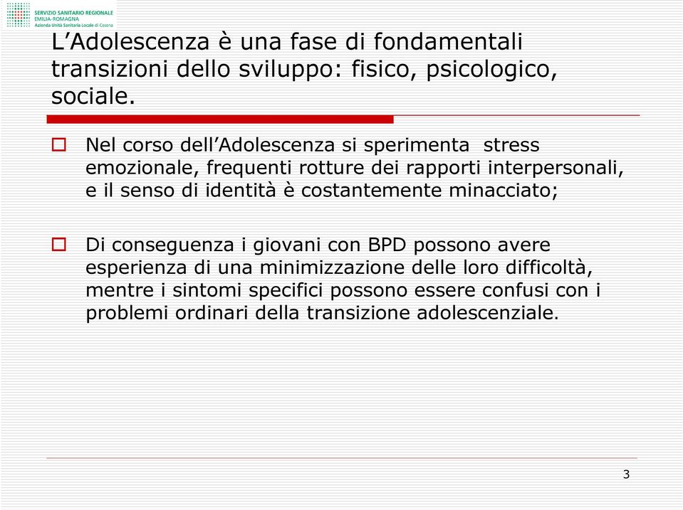 di identità è costantemente minacciato; Di conseguenza i giovani con BPD possono avere esperienza di una