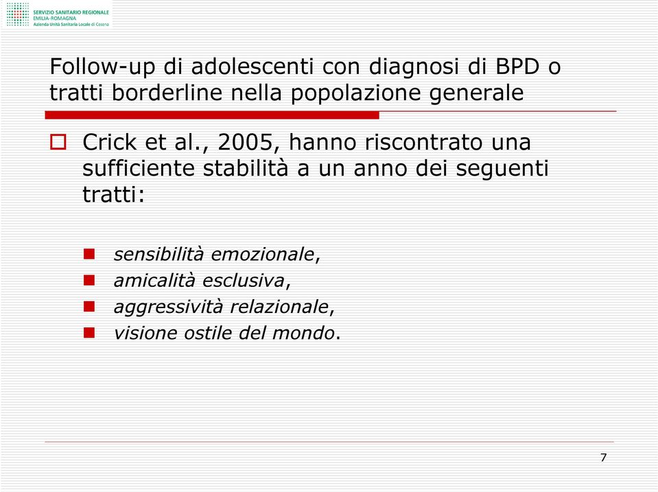 , 2005, hanno riscontrato una sufficiente stabilità a un anno dei