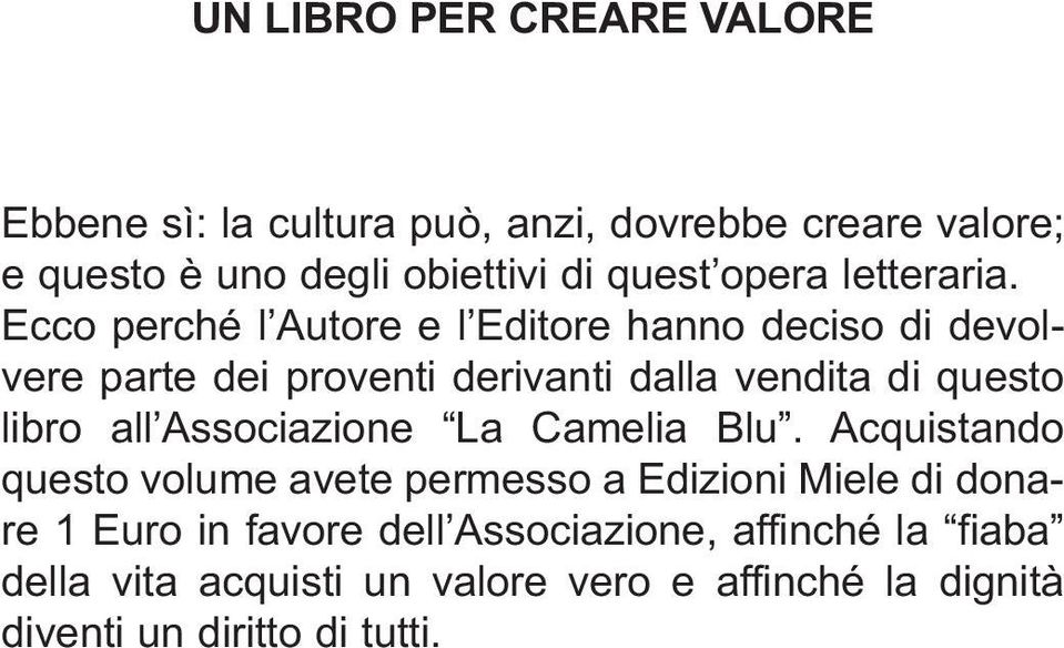 Ecco perché l Autore e l Editore hanno deciso di devolvere parte dei proventi derivanti dalla vendita di questo libro all