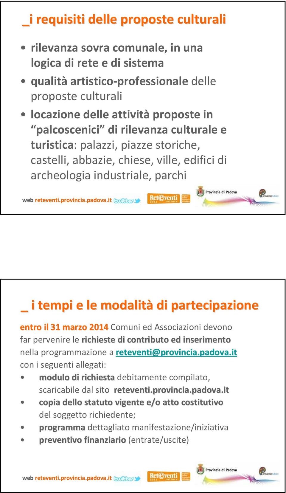 il 31 marzo 2014 Comuni ed Associazioni devono far pervenire le richieste di contributo ed inserimento nella programmazione a reteventi@provincia.padova.