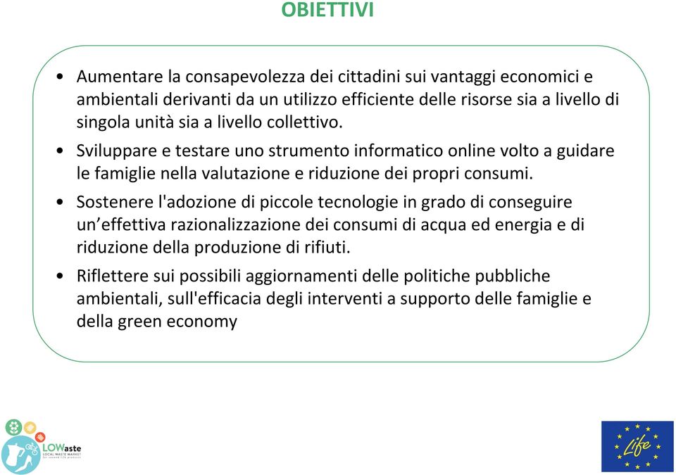 Sostenere l'adozione di piccole tecnologie in grado di conseguire un effettiva razionalizzazione dei consumi di acqua ed energia e di riduzione della produzione di