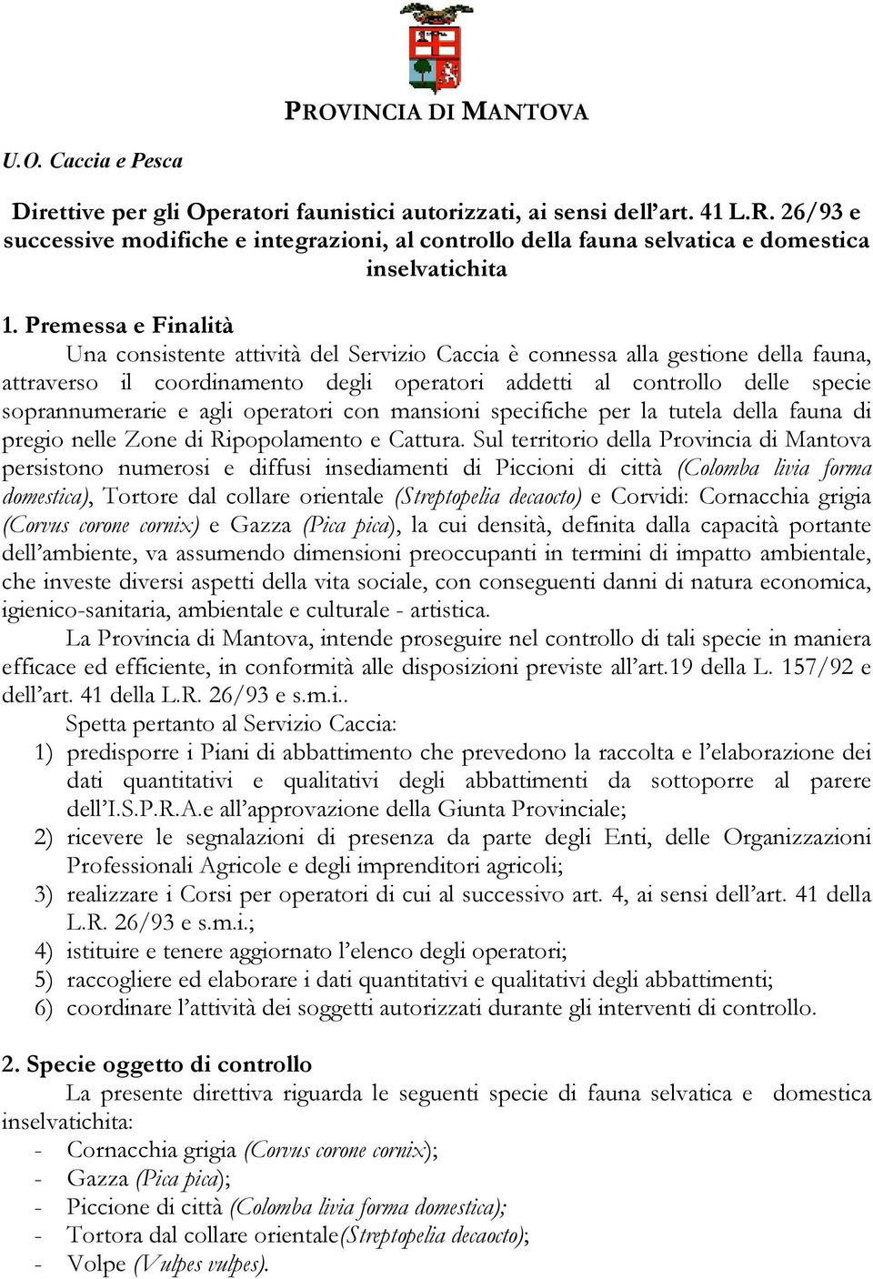 agli operatori con mansioni specifiche per la tutela della fauna di pregio nelle Zone di Ripopolamento e Cattura.