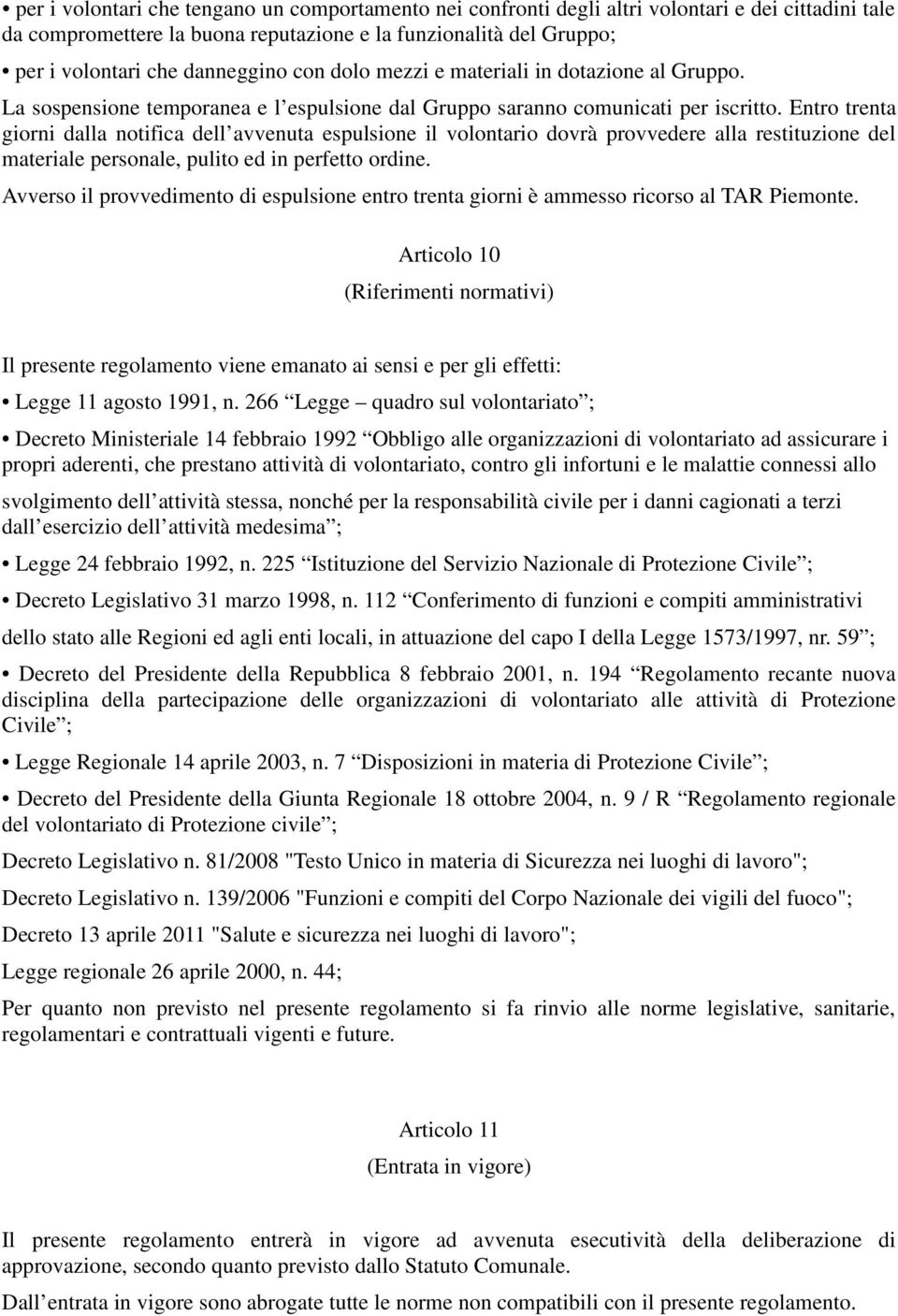 Entro trenta giorni dalla notifica dell avvenuta espulsione il volontario dovrà provvedere alla restituzione del materiale personale, pulito ed in perfetto ordine.