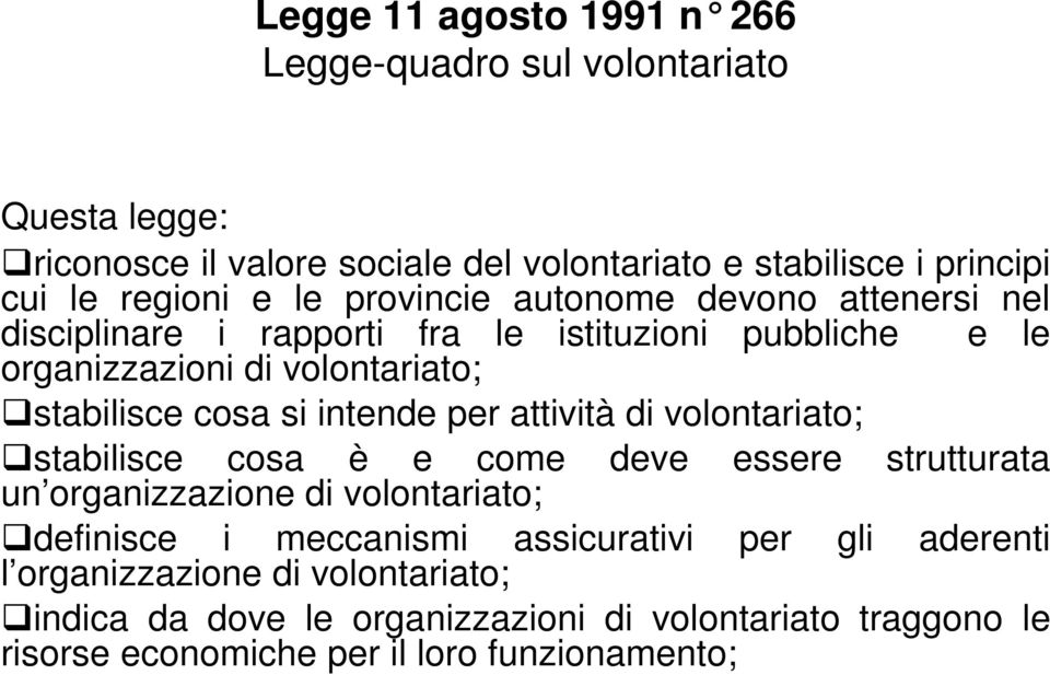 intende per attività di volontariato; stabilisce cosa è e come deve essere strutturata un organizzazione di volontariato; definisce i meccanismi