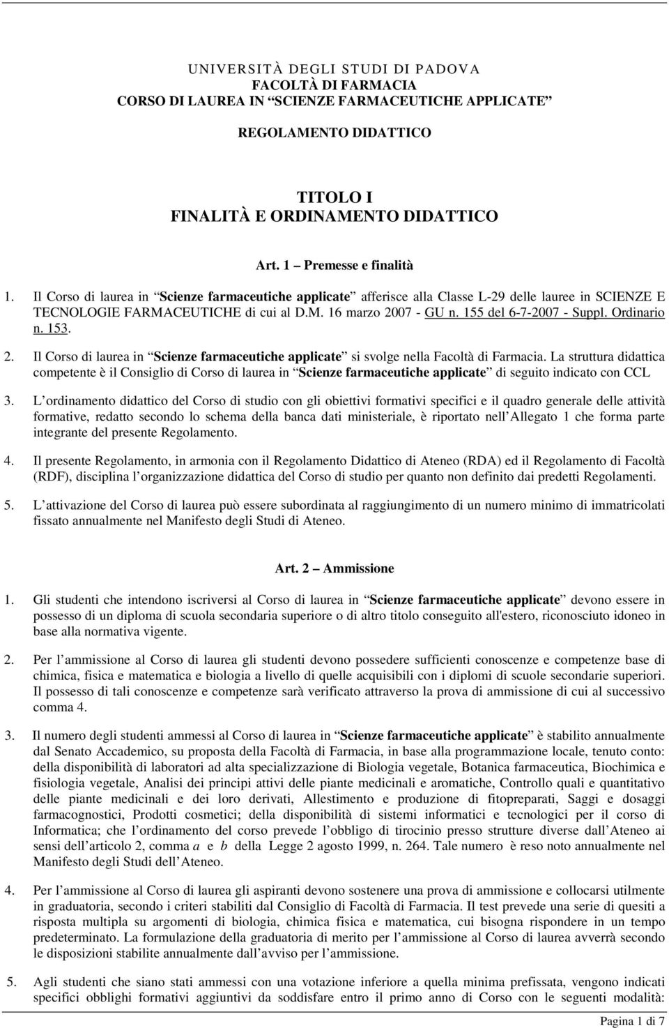 Ordinario n. 153. 2. Il Corso di laurea in Scienze farmaceutiche applicate si svolge nella Facoltà di Farmacia.