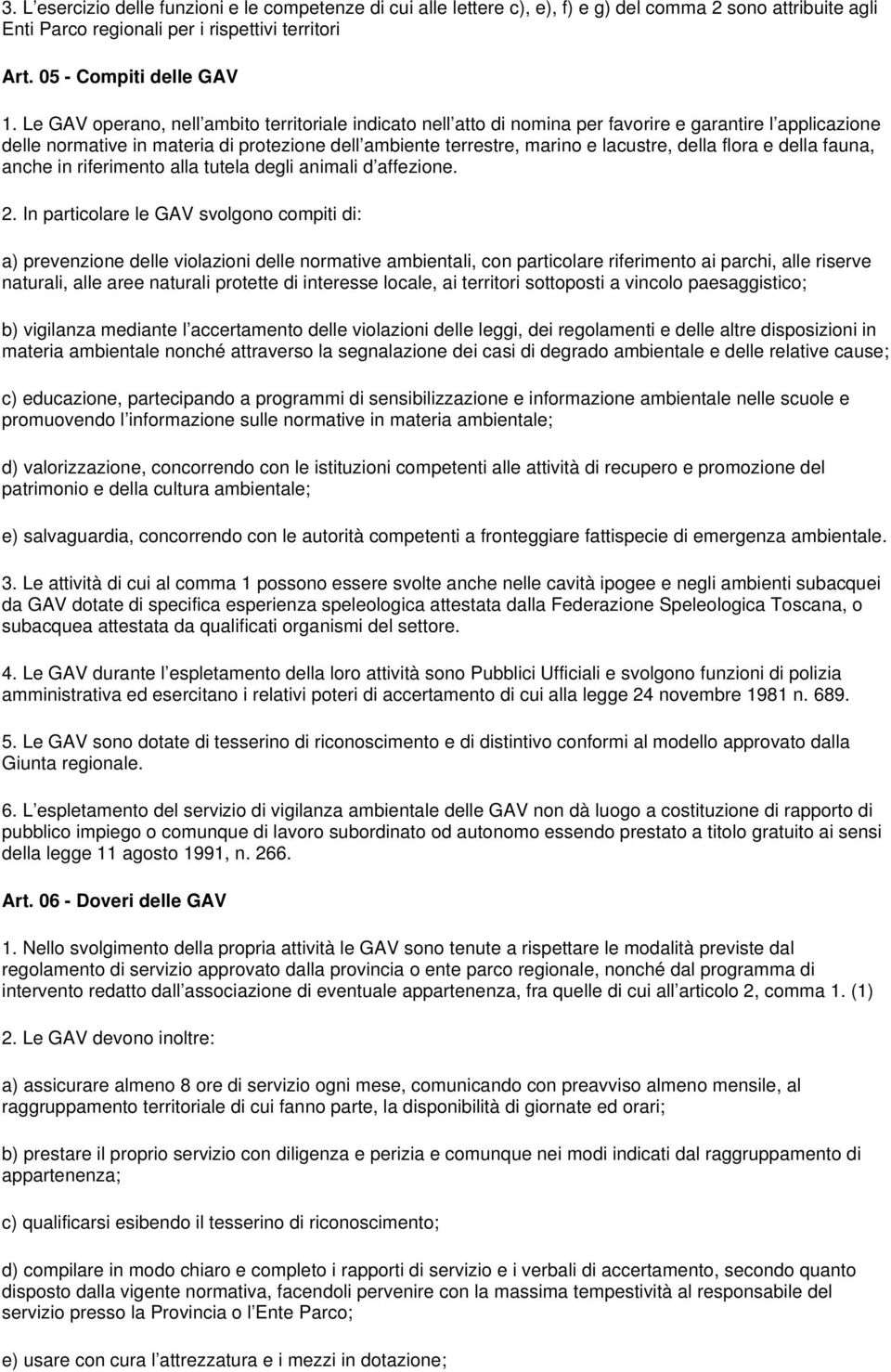 della flora e della fauna, anche in riferimento alla tutela degli animali d affezione. 2.