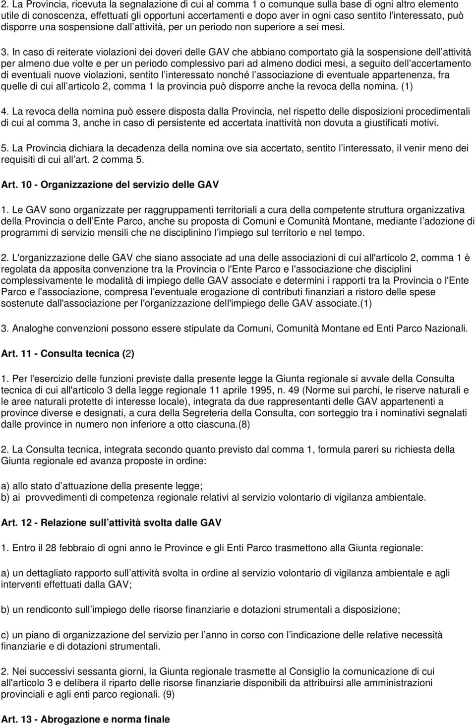 In caso di reiterate violazioni dei doveri delle GAV che abbiano comportato già la sospensione dell attività per almeno due volte e per un periodo complessivo pari ad almeno dodici mesi, a seguito