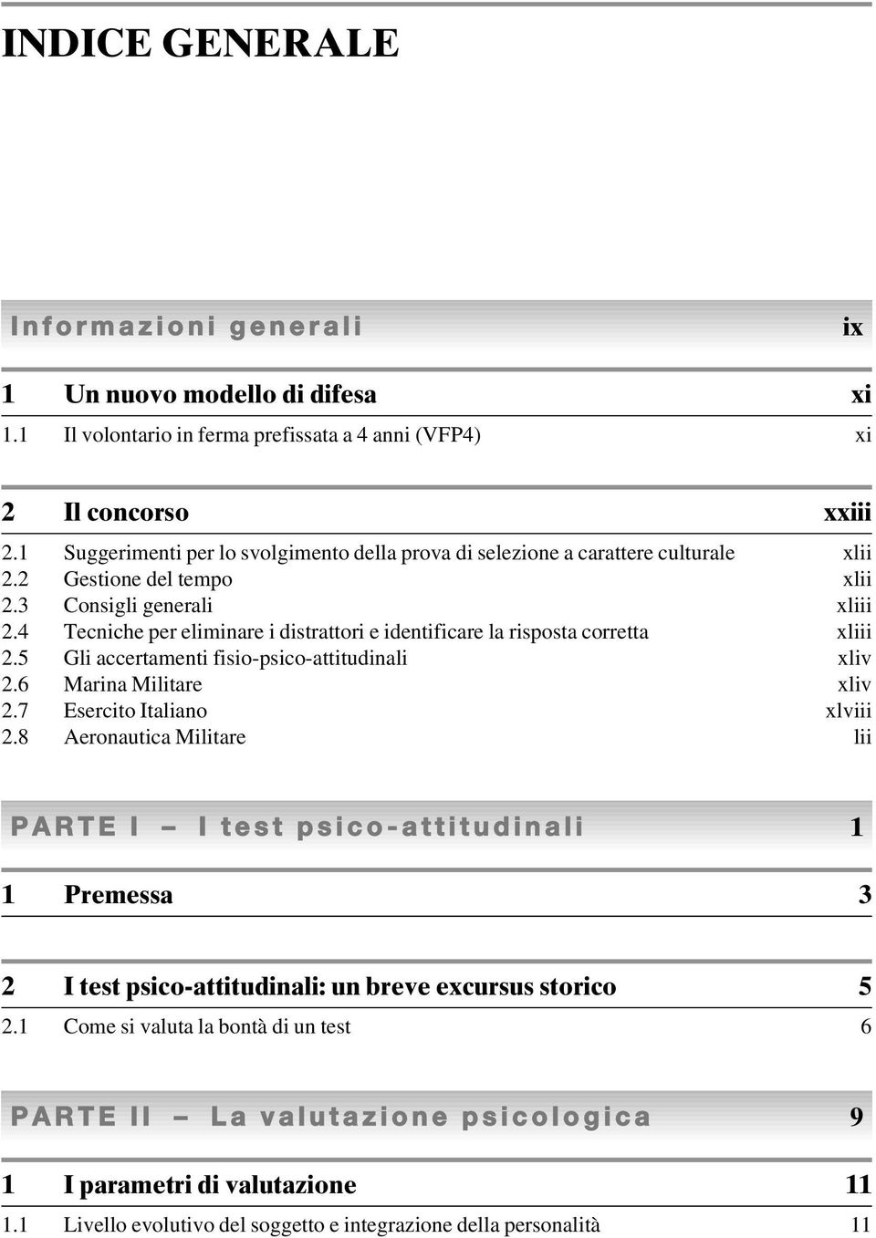 4 Tecniche per eliminare i distrattori e identificare la risposta corretta xliii 2.5 Gli accertamenti fisio-psico-attitudinali xliv 2.6 Marina Militare xliv 2.7 Esercito Italiano xlviii 2.