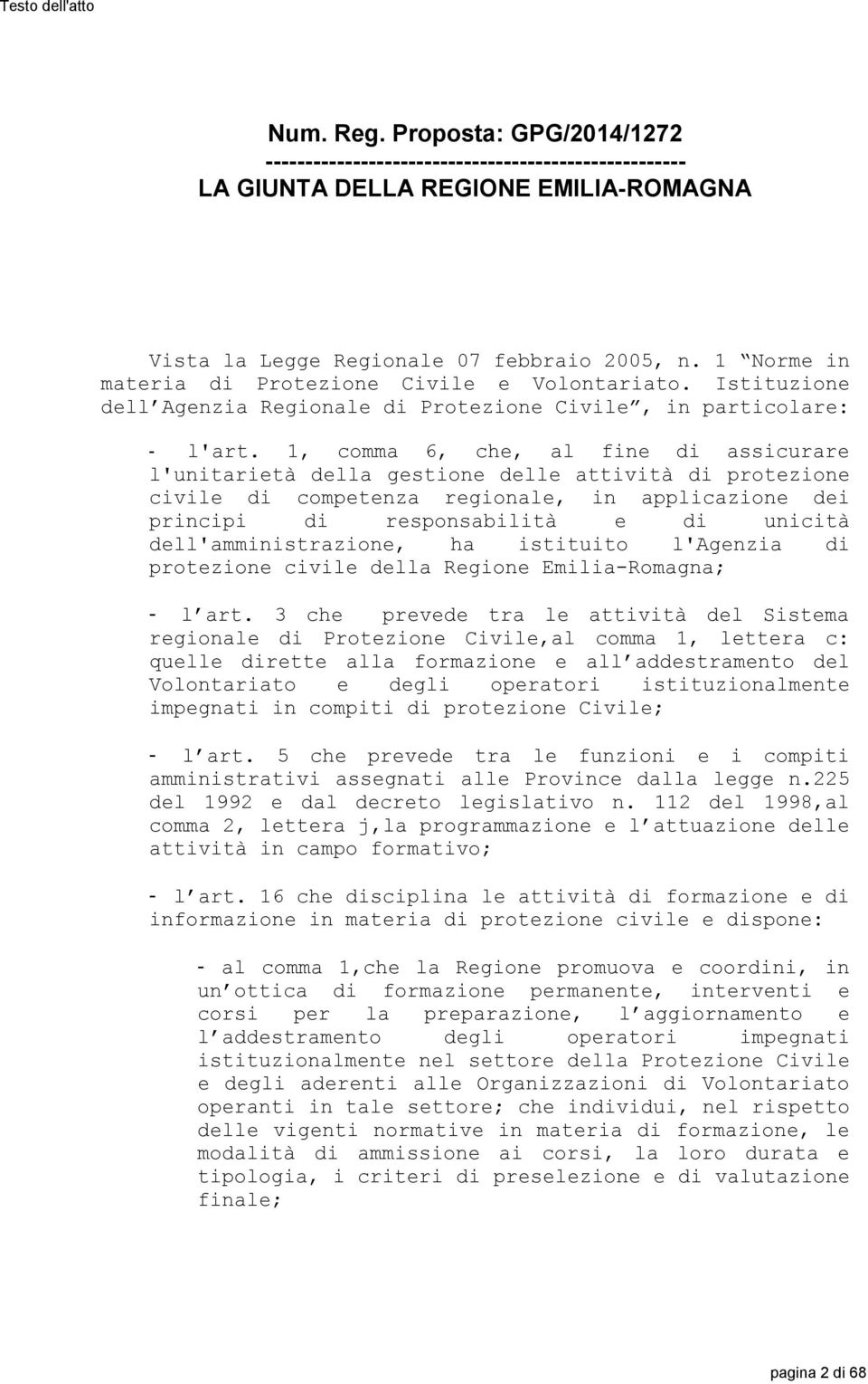 1, comma 6, che, al fine di assicurare l'unitarietà della gestione delle attività di protezione civile di competenza regionale, in applicazione dei principi di responsabilità e di unicità