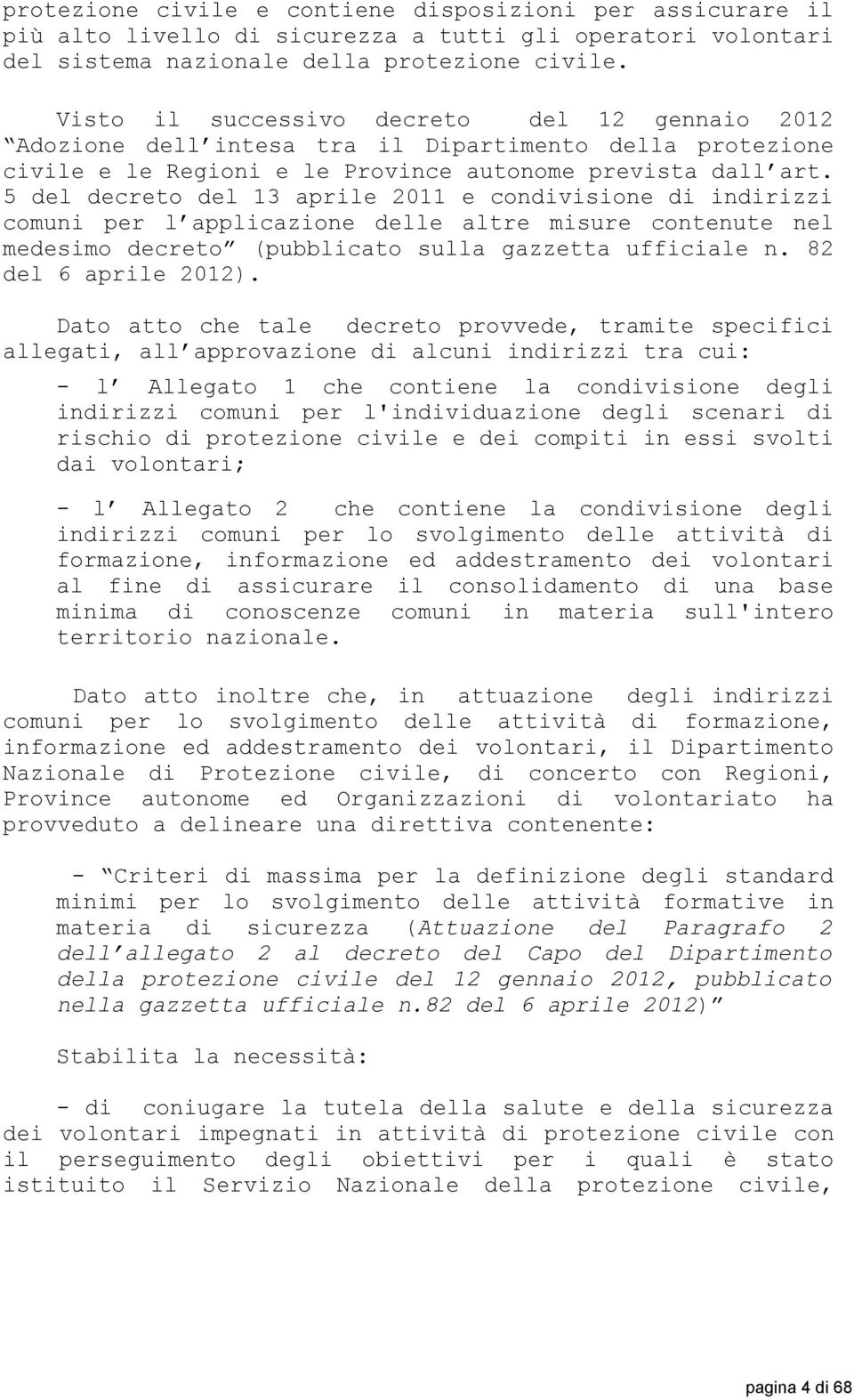 5 del decreto del 13 aprile 2011 e condivisione di indirizzi comuni per l applicazione delle altre misure contenute nel medesimo decreto (pubblicato sulla gazzetta ufficiale n. 82 del 6 aprile 2012).