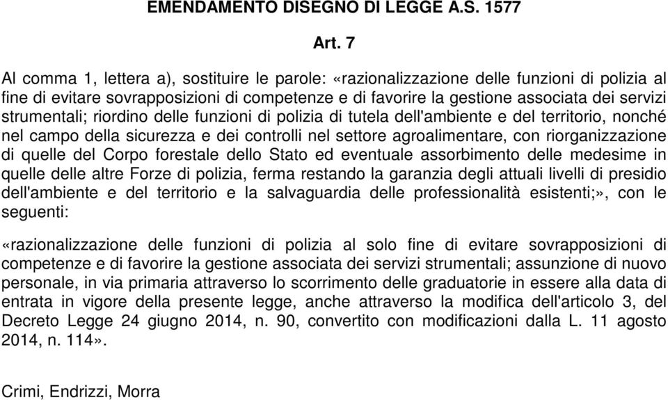 del Corpo forestale dello Stato ed eventuale assorbimento delle medesime in quelle delle altre Forze di polizia, ferma restando la garanzia degli attuali livelli di presidio dell'ambiente e del