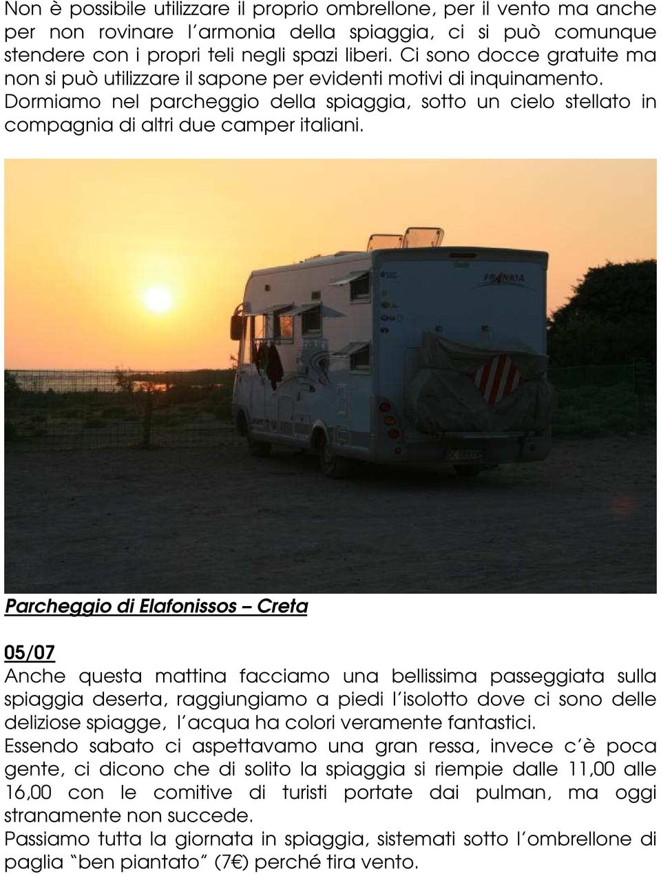 Dormiamo nel parcheggio della spiaggia, sotto un cielo stellato in compagnia di altri due camper italiani.