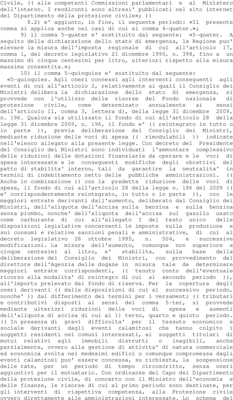 A seguito della dichiarazione dello stato di emergenza, la Regione puo' elevare la misura dell'imposta regionale di cui all'articolo 17, comma 1, del decreto legislativo 21 dicembre 1990, n.