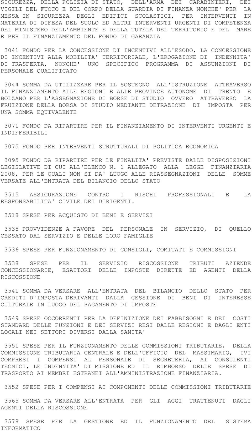 LA CONCESSIONE DI INCENTIVI ALL'ESODO, LA CONCESSIONE DI INCENTIVI ALLA MOBILITA' TERRITORIALE, L'EROGAZIONE DI INDENNITA' DI TRASFERTA, NONCHE' UNO SPECIFICO PROGRAMMA DI ASSUNZIONI DI PERSONALE