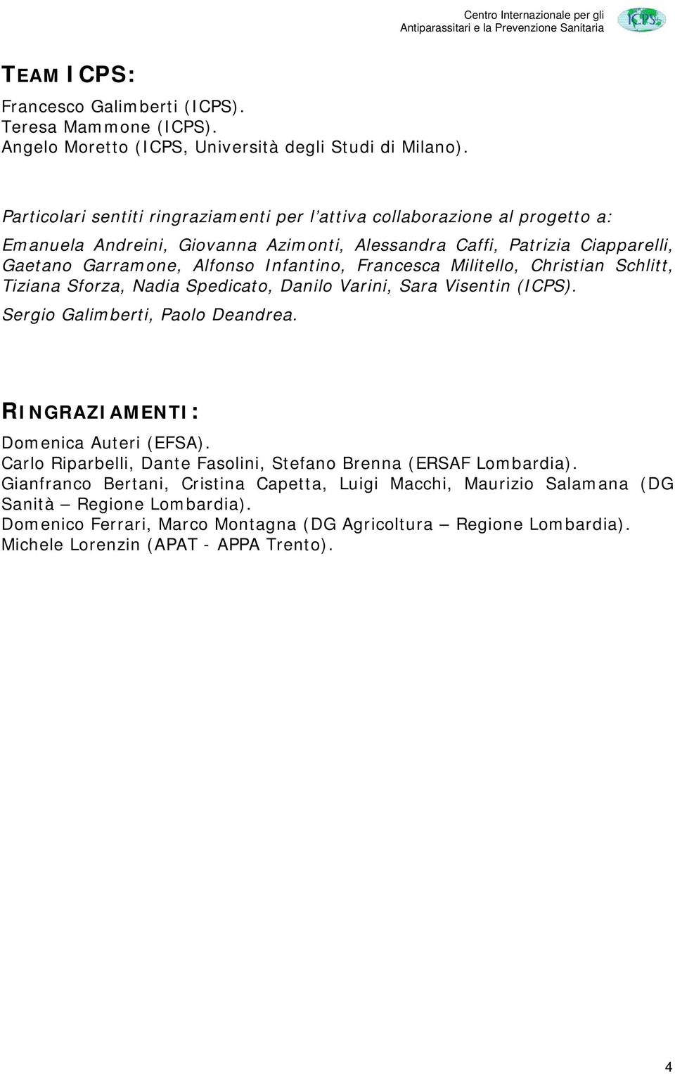 Francesca Militello, Christian Schlitt, Tiziana Sforza, Nadia Spedicato, Danilo Varini, Sara Visentin (ICPS). Sergio Galimberti, Paolo Deandrea. RINGRAZIAMENTI: Domenica Auteri (EFSA).