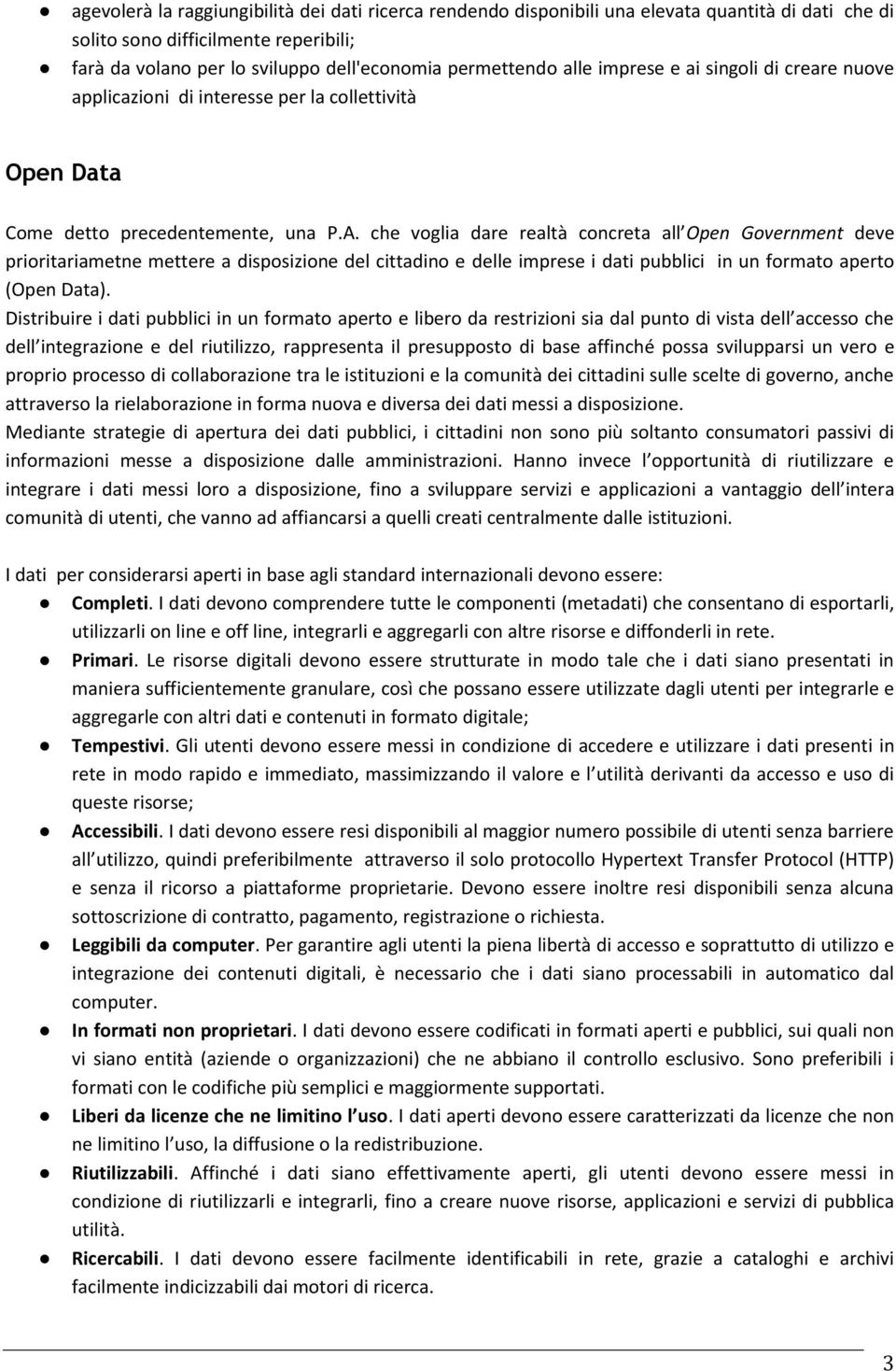 che voglia dare realta concreta all Open Government deve prioritariametne mettere a disposizione del cittadino e delle imprese i dati pubblici in un formato aperto (Open Data).