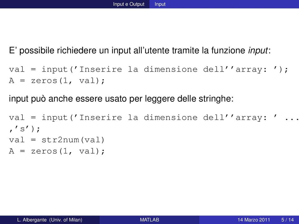 usato per leggere delle stringhe: val = input( Inserire la dimensione dell array:.