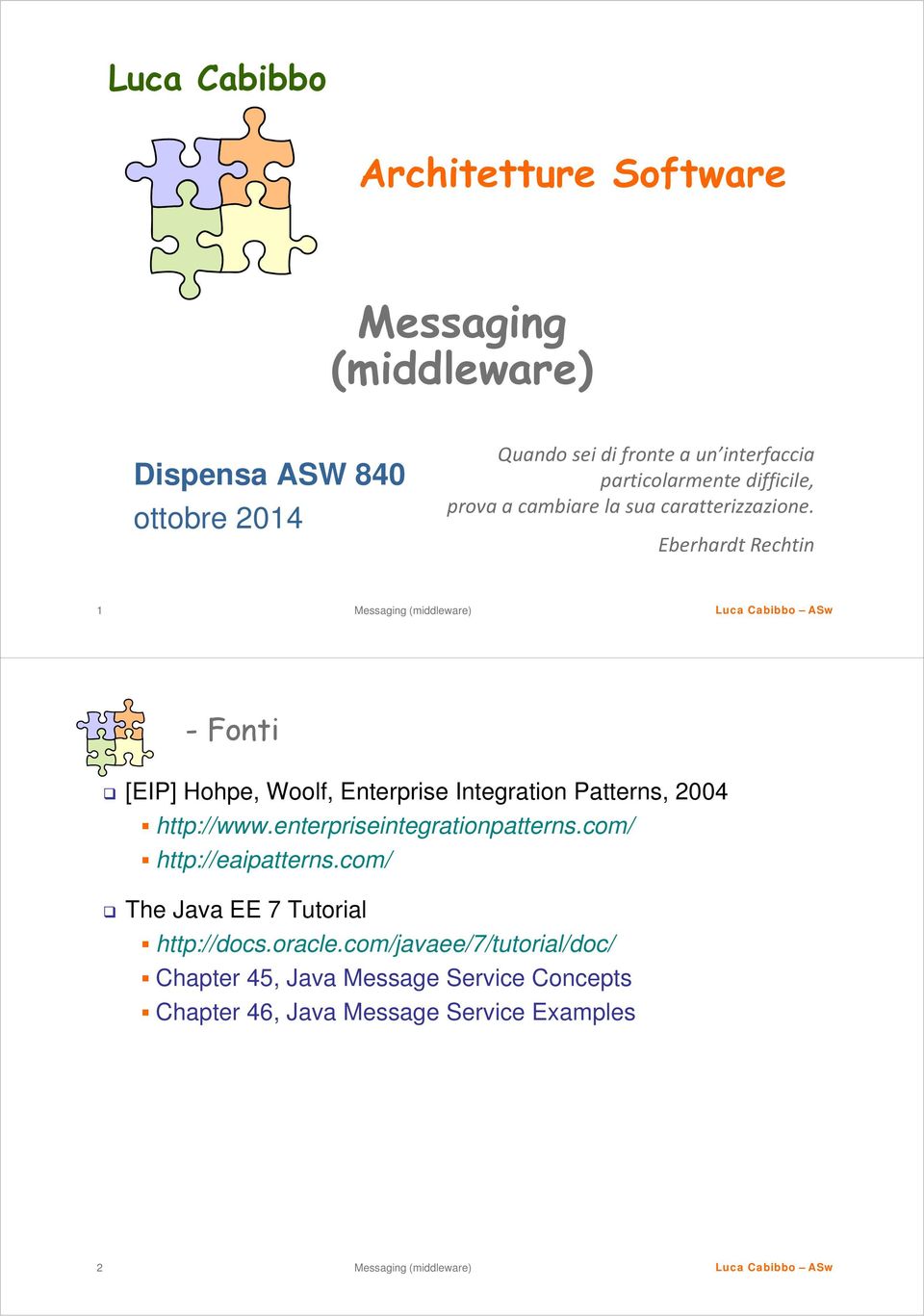 Eberhardt Rechtin 1 -Fonti [EIP] Hohpe, Woolf, Enterprise Integration Patterns, 2004 http://www.enterpriseintegrationpatterns.