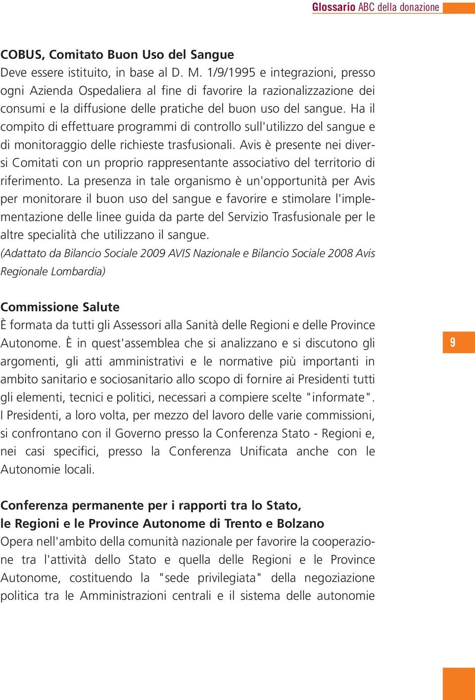 Ha il compito di effettuare programmi di controllo sull'utilizzo del sangue e di monitoraggio delle richieste trasfusionali.