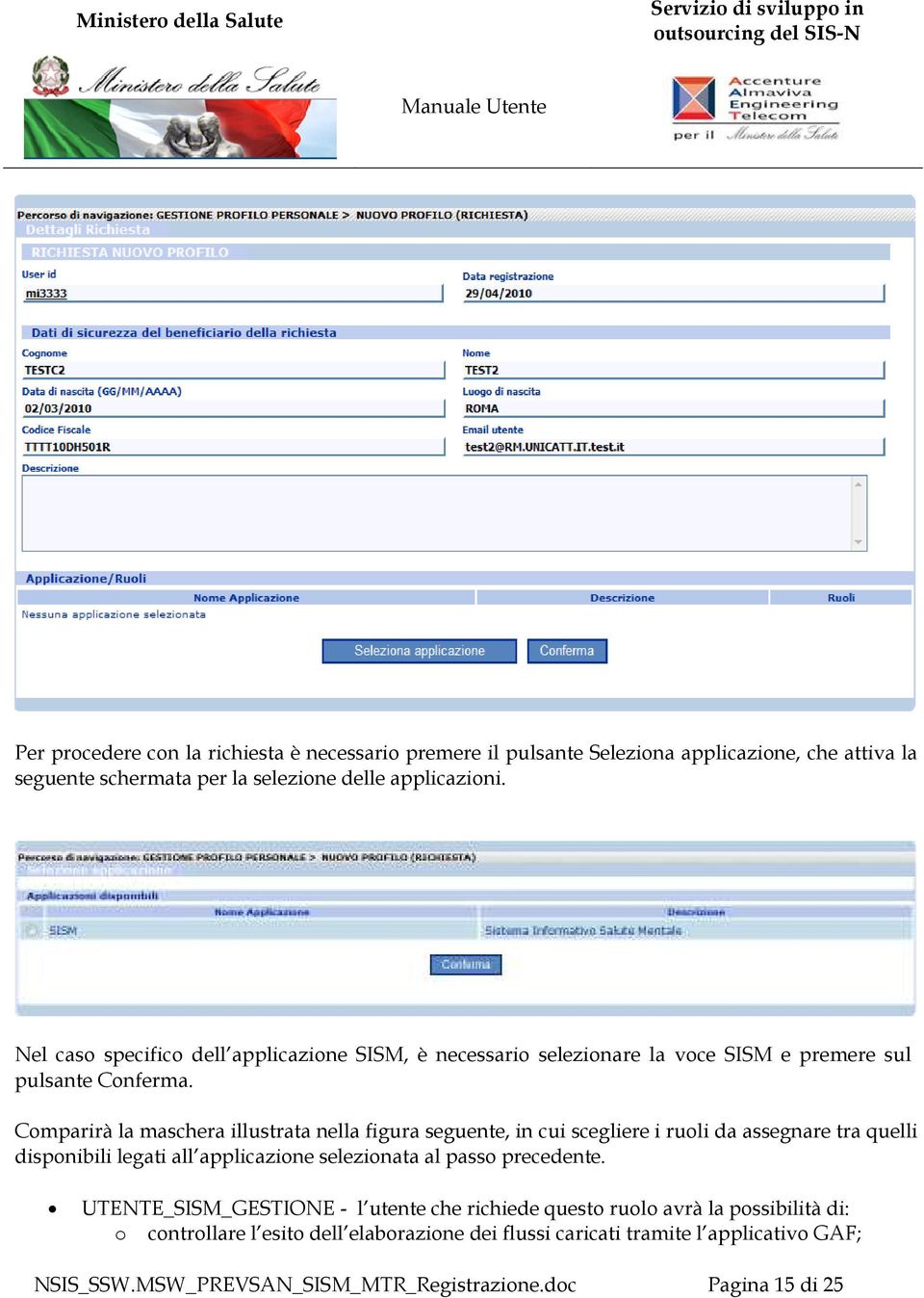 Comparirà la maschera illustrata nella figura seguente, in cui scegliere i ruoli da assegnare tra quelli disponibili legati all applicazione selezionata al passo