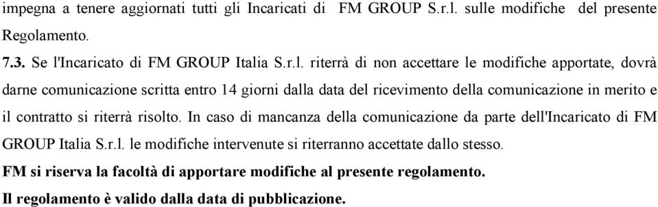 sulle modifiche del presente Regolamento. 7.3. Se l'incaricato di FM GROUP Italia S.r.l. riterrà di non accettare le modifiche apportate, dovrà darne