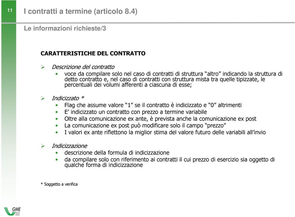 caso di contratti con struttura mista tra quelle tipizzate, le percentuali dei volumi afferenti a ciascuna di esse; Indicizzato * Flag che assume valore 1 se il contratto è indicizzato e 0 altrimenti